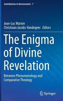 Az isteni kinyilatkoztatás rejtélye: A fenomenológia és az összehasonlító teológia között - The Enigma of Divine Revelation: Between Phenomenology and Comparative Theology