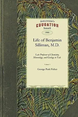 Benjamin Silliman, Dr. Benjamin Silliman, LL.D. élete. - Life of Benjamin Silliman, M.D., LL.D.