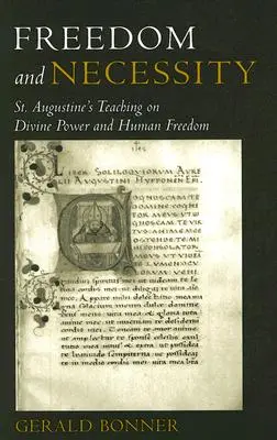 Szabadság és szükségszerűség Szent Ágoston tanítása az isteni hatalomról és az emberi szabadságról - Freedom and Necessity St. Augustine's Teaching on Divine Power and Human Freedom