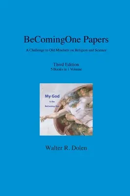 BeComing-One Papers: Kihívás a vallásról és a tudományról alkotott régi gondolkodásmódok ellen - BeComing-One Papers: A Challenge to Old Mindsets on Religion and Science