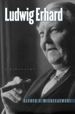 Ludwig Erhard: Erhard: Életrajz - Ludwig Erhard: A Biography