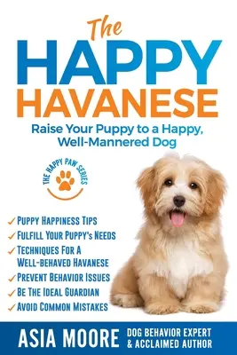 A boldog havanese: Boldog, jól nevelt kutyává nevelni a kiskutyát - The Happy Havanese: Raise Your Puppy to a Happy, Well-Mannered Dog