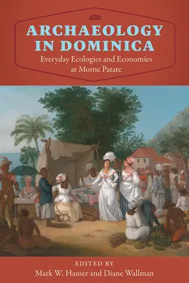 Régészet Dominikán: Hétköznapi ökológiák és gazdaságok a Morne Patate-nál - Archaeology in Dominica: Everyday Ecologies and Economies at Morne Patate