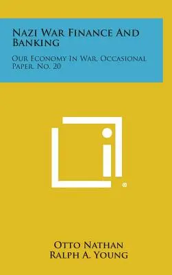 Nazi War Finance and Banking: Gazdaságunk a háborúban, Occasional Paper, No. 20. - Nazi War Finance and Banking: Our Economy in War, Occasional Paper, No. 20