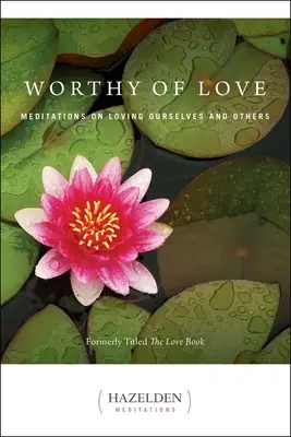 Méltó a szeretetre: Meditációk önmagunk és mások szeretetéről - Worthy of Love: Meditations on Loving Ourselves and Others