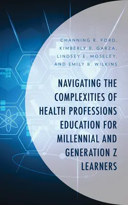 Az ezredfordulós és a Z generációs tanulók egészségügyi szakképzésének komplexitásában való eligazodás - Navigating the Complexities of Health Professions Education for Millennial and Generation Z Learners