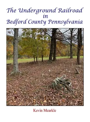 A földalatti vasút Bedford megyében, Pennsylvaniában - The Underground Railroad in Bedford County Pennsylvania