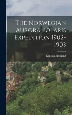 A norvég Aurora Polaris expedíció 1902-1903 - The Norwegian Aurora Polaris Expedition 1902-1903