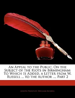 Felhívás a nyilvánossághoz a birminghami zavargások témájában: Amelyhez hozzá van adva W. Russell ... levele a szerzőhöz ..., 2. rész. - An Appeal to the Public, on the Subject of the Riots in Birmingham: To Which Is Added, a Letter from W. Russell ... to the Author ..., Part 2