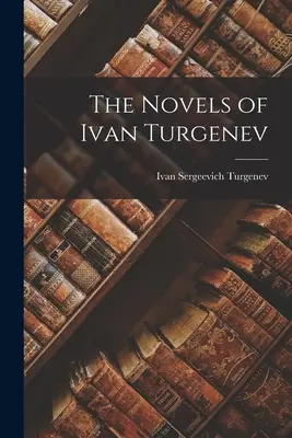 Ivan Turgenyev regényei - The Novels of Ivan Turgenev