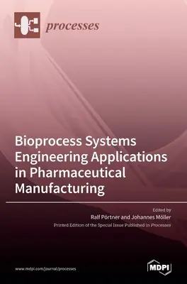 Biológiai folyamatok rendszermérnöki alkalmazásai a gyógyszergyártásban - Bioprocess Systems Engineering Applications in Pharmaceutical Manufacturing