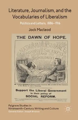 Irodalom, újságírás és a liberalizmus szókincse: Politika és irodalom, 1886-1916 - Literature, Journalism, and the Vocabularies of Liberalism: Politics and Letters, 1886-1916