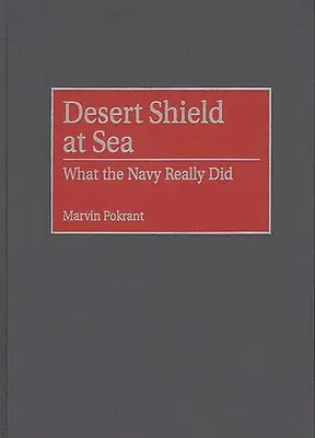 Sivatagi pajzs a tengeren: Mit tett a haditengerészet valójában - Desert Shield at Sea: What the Navy Really Did