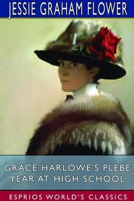 Grace Harlowe elsőéves gimnazista éve (Esprios Classics) - Grace Harlowe's Plebe Year at High School (Esprios Classics)
