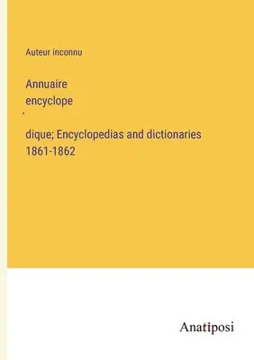 Annuaire encyclopédique; Enciklopédiák és szótárak 1861-1862 - Annuaire encyclopédique; Encyclopedias and dictionaries 1861-1862