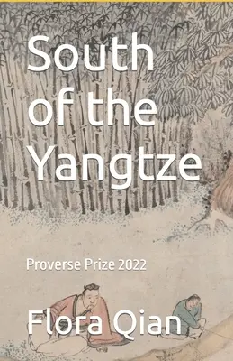 A Jangce déli partján: Proverse Prize 2022 - South of the Yangtze: Proverse Prize 2022