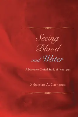 Vért és vizet látni: A János 19:34 narratív-kritikai tanulmánya - Seeing Blood and Water: A Narrative-Critical Study of John 19:34