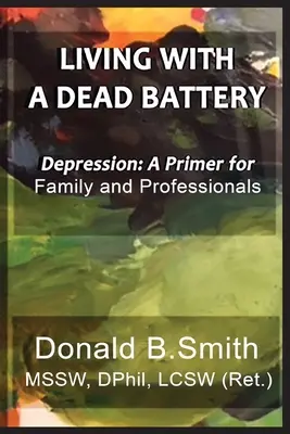 Élet egy lemerült akkumulátorral: Depresszió: A Primer for Family and Professionals - Living with a Dead Battery: Depression: A Primer for Family and Professionals