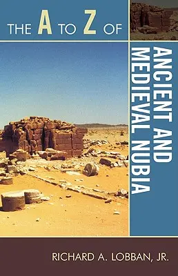 Az ókori és középkori Núbia A-tól Z-ig - The A to Z of Ancient and Medieval Nubia