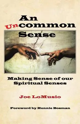 Egy szokatlan érzék: Spirituális érzékeink értelmezése - An Uncommon Sense: Making Sense of Our Spiritual Senses