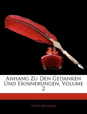 Anhang Zu Den Gedanken Und Erinnerungen, 2. kötet - Anhang Zu Den Gedanken Und Erinnerungen, Volume 2