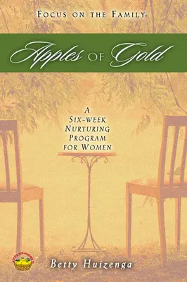 Apples of Gold: A Six-Week Nurturing Program for Women (Hathetes tápláló program nőknek) - Apples of Gold: A Six-Week Nurturing Program for Women
