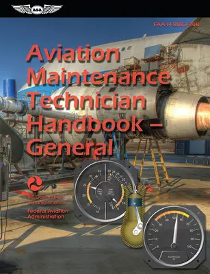 Légikarbantartó technikusok kézikönyve - általános (2024): Faa-H-8083-30b (Szövetségi Légügyi Hivatal (FAA)) - Aviation Maintenance Technician Handbook--General (2024): Faa-H-8083-30b (Federal Aviation Administration (FAA))