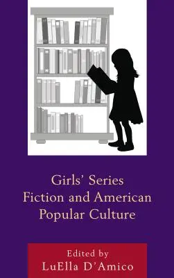 Lányregénysorozatok és az amerikai populáris kultúra - Girls' Series Fiction and American Popular Culture