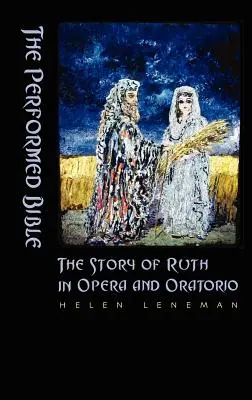 Az előadott Biblia: Ruth története operában és oratóriumban - The Performed Bible: The Story of Ruth in Opera and Oratorio