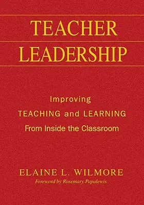 Vedení učitelů: Zlepšování výuky a učení zevnitř třídy - Teacher Leadership: Improving Teaching and Learning From Inside the Classroom