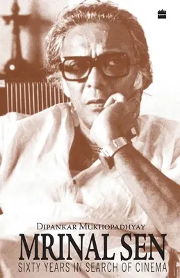 Mrinal Sen-60 év a mozi nyomában - Mrinal Sen-60 Years In Search Of Cinema