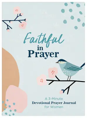 Hűségesek az imádságban: Egy 3 perces áhítatos imanapló nőknek - Faithful in Prayer: A 3-Minute Devotional Prayer Journal for Women