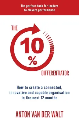 A 10%-os differenciáló tényező: Hogyan hozzon létre egy összekapcsolt, innovatív és hatékony szervezetet a következő 12 hónapban? - The 10% Differentiator: How to create a connected, innovative and capable organisation in the next 12 months