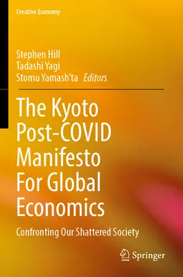 A Kiotói Poszt-Kovid kiáltvány a globális gazdaságról: Szembenézés a széttört társadalommal - The Kyoto Post-Covid Manifesto for Global Economics: Confronting Our Shattered Society