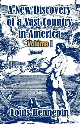 Egy hatalmas amerikai ország új felfedezése (I. kötet) - A New Discovery of a Vast Country in America (Volume I)