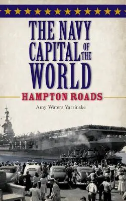 A világ haditengerészeti fővárosa: Hampton Roads - The Navy Capital of the World: Hampton Roads