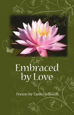 A szerelem ölelésében: Tanis Helliwell versei - Embraced by Love: Poems by Tanis Helliwell