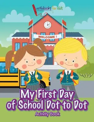 My First Day of School Dot to Dot Activity Book (Tevékenységkönyv) - My First Day of School Dot to Dot Activity Book