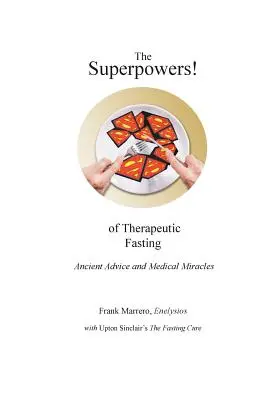 A gyógyító böjt szuperképességei! A böjt: Ősi tanácsok és orvosi csodák - The Superpowers! of Therapeutic Fasting: Ancient Advice and Medical Miracles