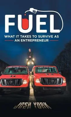 Fuel: What It Takes to Survive as an Entrepreneur (Üzemanyag: Mi kell ahhoz, hogy vállalkozóként túléljünk) - Fuel: What It Takes to Survive as an Entrepreneur