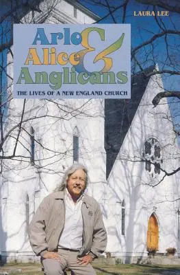 Arlo, Alice és az angliaiak: Egy új-angliai egyház élete - Arlo, Alice, and Anglicians: The Lives of a New England Church