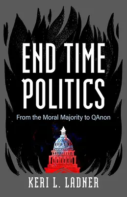 A végidők politikája: A morális többségtől a Qanonig - End Time Politics: From the Moral Majority to Qanon