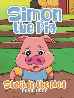 Simon, a disznó: A sárban ragadva - Simon the Pig: Stuck in the Mud