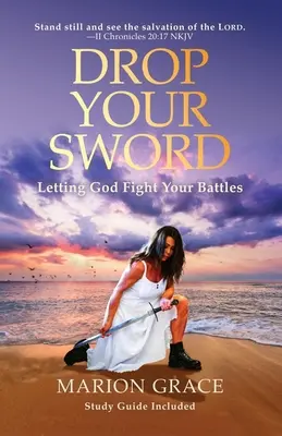 Dobd el a kardodat! Hagyd, hogy Isten vívja meg a csatáidat - Drop Your Sword: Letting God Fight Your Battles