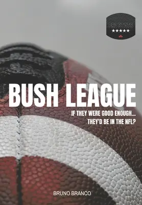 Bush Liga: Ha elég jók lennének... Az NFL-ben lennének? - Bush League: If they were good enough...They'd be in the NFL?