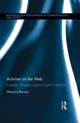 Aktivizmus a világhálón: Hétköznapi küzdelmek a digitális kapitalizmus ellen - Activism on the Web: Everyday Struggles against Digital Capitalism