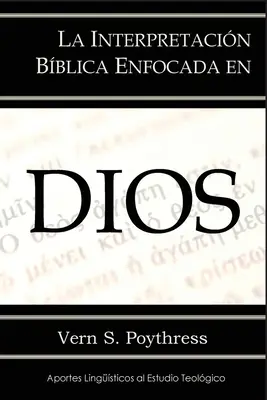 La Interpretacin Bblica Enfocada en Dios (A Biblia értelmezése Istenben) - La Interpretacin Bblica Enfocada en Dios