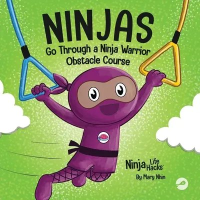 Nindzsák végigmennek egy nindzsa harcos akadálypályán: Egy rímes gyermekkönyv arról, hogy ne adjuk fel - Ninjas Go Through a Ninja Warrior Obstacle Course: A Rhyming Children's Book About Not Giving Up