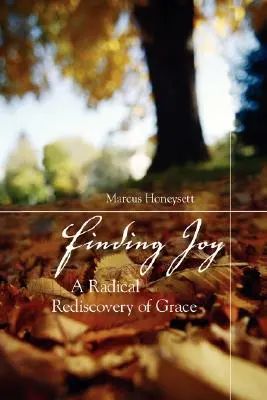 Finding Joy: A kegyelem radikális újrafelfedezése - Finding Joy: A Radical Rediscovery of Grace