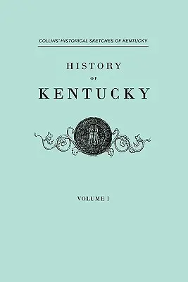 Kentucky története. Collins' Historical Sketches of Kentucky. in Two Volumes. I. kötet - History of Kentucky. Collins' Historical Sketches of Kentucky. in Two Volumes. Volume I